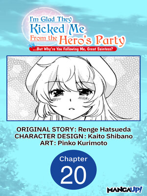 cover image of I'm Glad They Kicked Me From the Hero's Party... But Why're you following me, Great Saintess?, Chapter 20